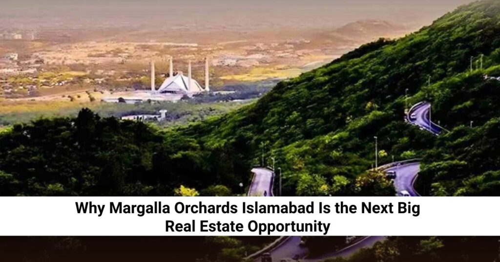 Why Margalla Orchards Islamabad Is the Top Real Estate future